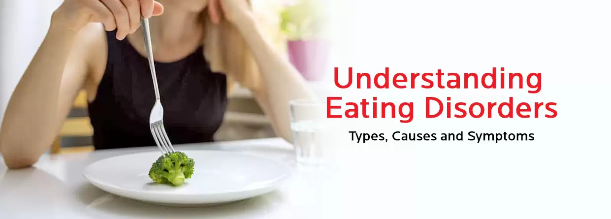 Understanding Eating Disorders: Types, Causes, and Symptoms